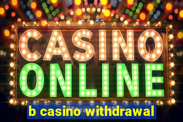 b casino withdrawal