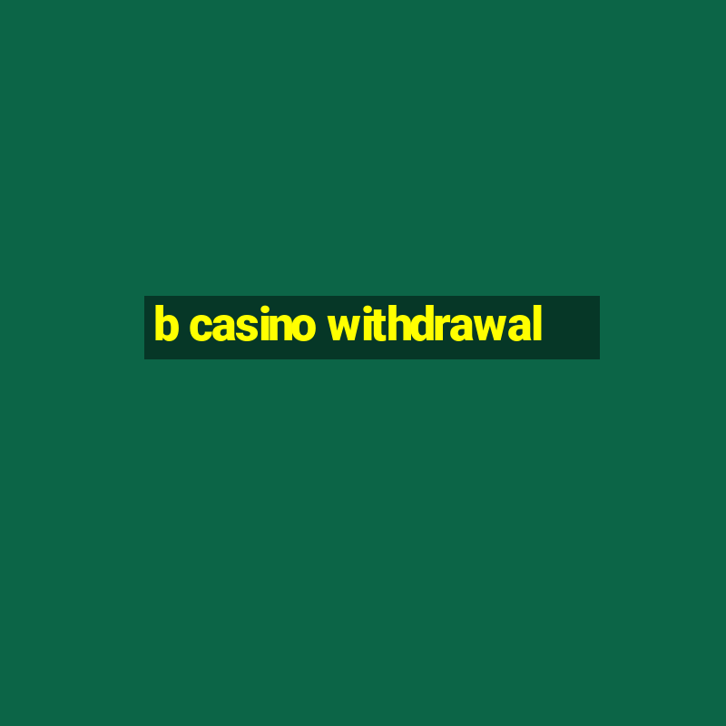 b casino withdrawal