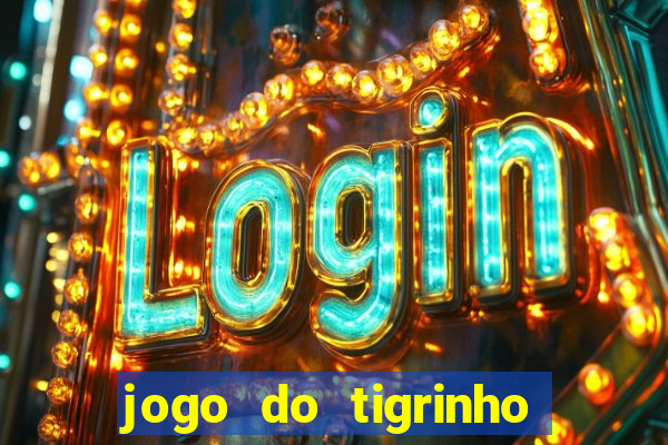 jogo do tigrinho que ganha dinheiro