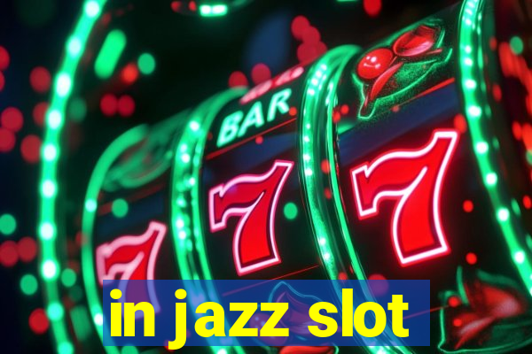 in jazz slot