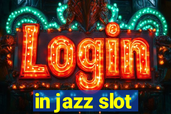 in jazz slot