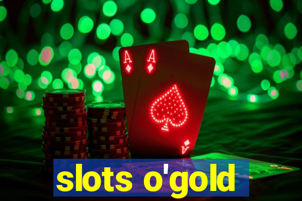 slots o'gold