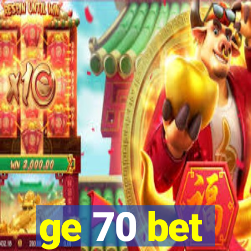 ge 70 bet