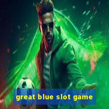 great blue slot game