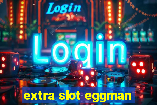 extra slot eggman