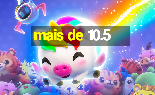 mais de 10.5