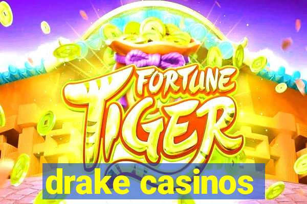 drake casinos