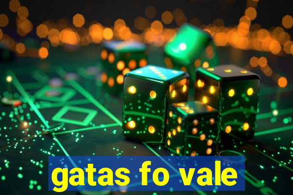 gatas fo vale