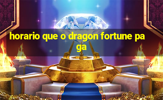 horario que o dragon fortune paga