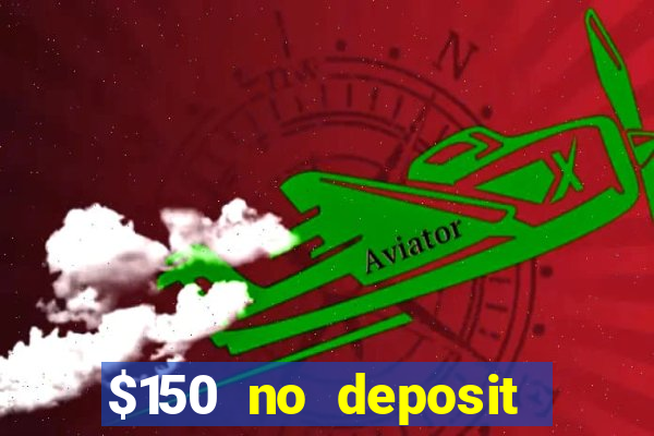 $150 no deposit bonus codes captain jack casino