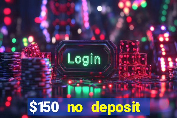 $150 no deposit bonus codes captain jack casino