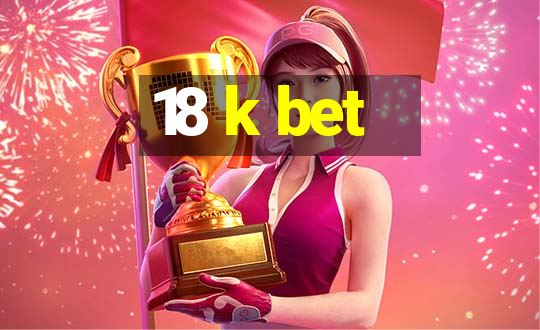 18 k bet