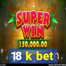 18 k bet