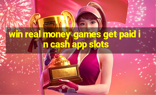 win real money games get paid in cash app slots