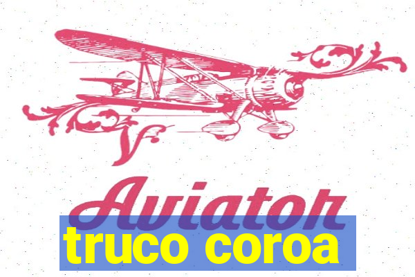 truco coroa