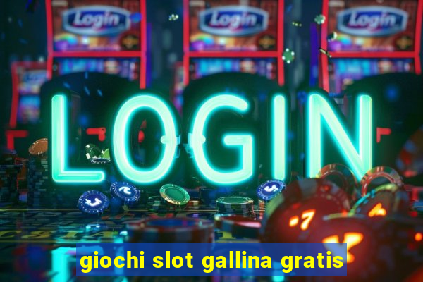 giochi slot gallina gratis