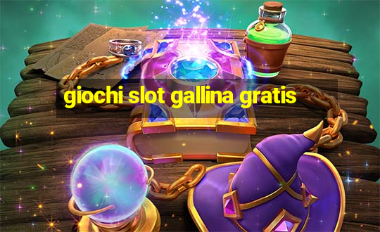 giochi slot gallina gratis