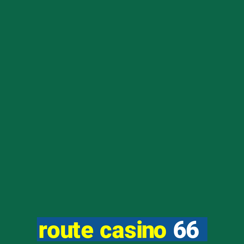 route casino 66