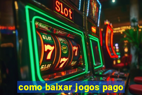 como baixar jogos pago