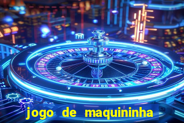 jogo de maquininha que ganha dinheiro