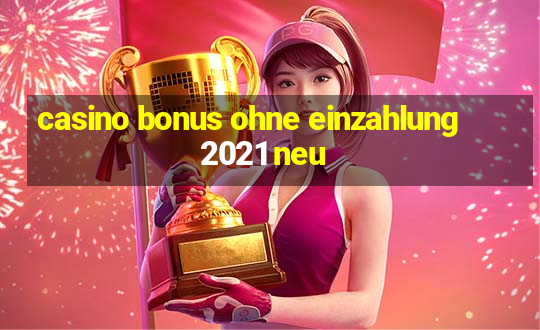 casino bonus ohne einzahlung 2021 neu