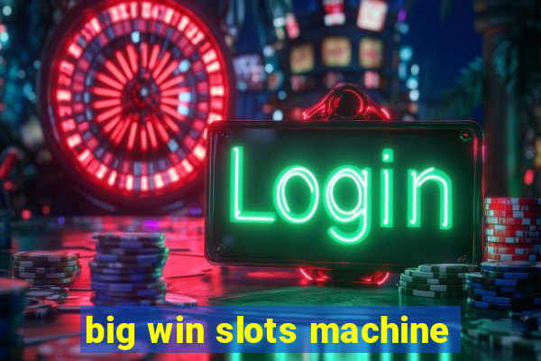 big win slots machine