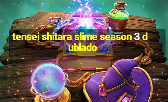 tensei shitara slime season 3 dublado