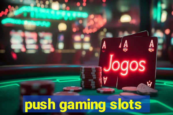 push gaming slots