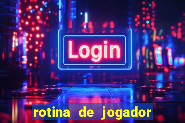 rotina de jogador de futebol