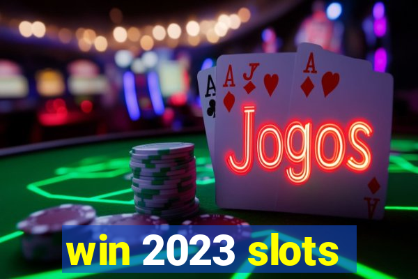 win 2023 slots