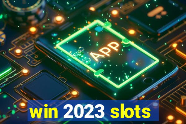 win 2023 slots