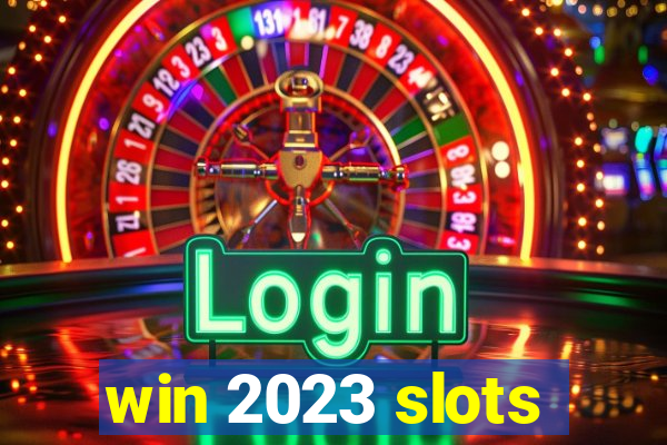 win 2023 slots