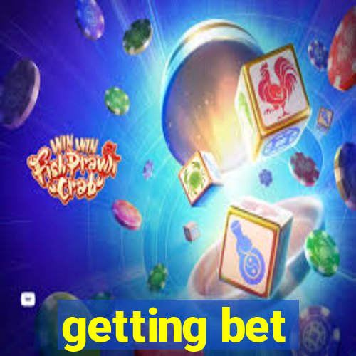 getting bet