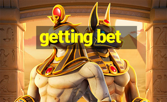 getting bet