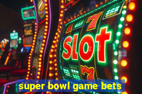 super bowl game bets