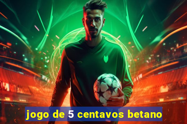 jogo de 5 centavos betano