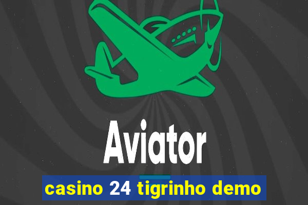 casino 24 tigrinho demo