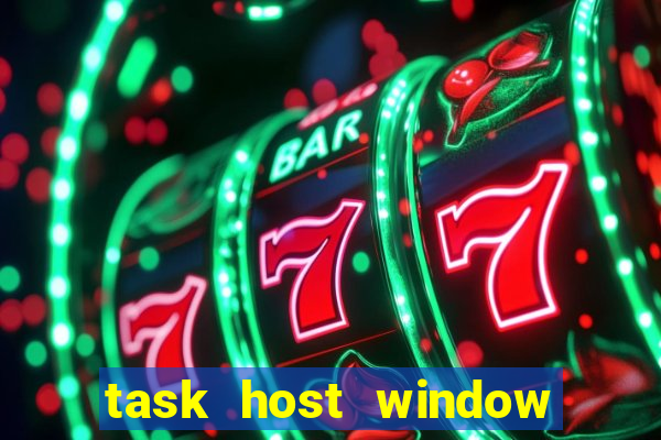 task host window what is it