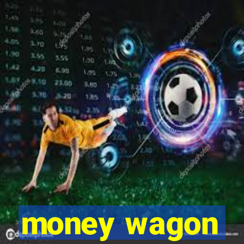 money wagon