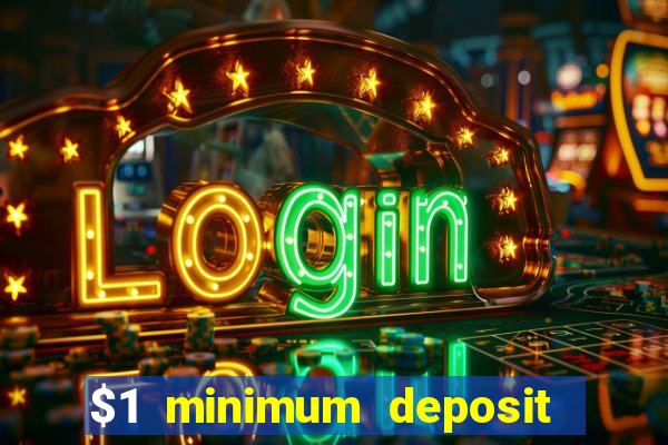 $1 minimum deposit online casino