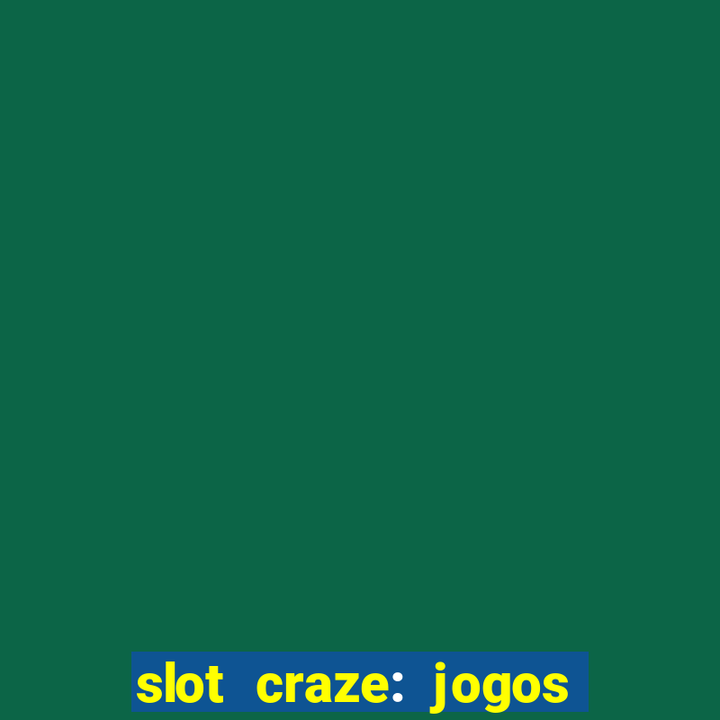 slot craze: jogos de cassino