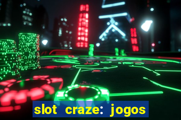 slot craze: jogos de cassino