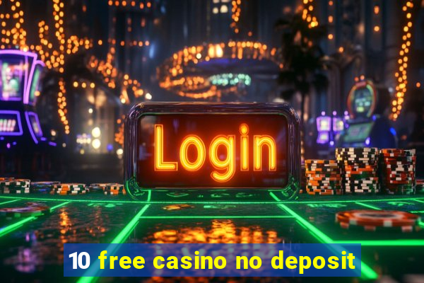 10 free casino no deposit