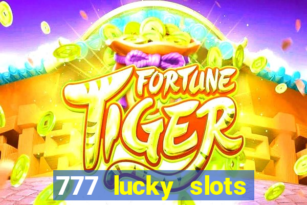 777 lucky slots online casino