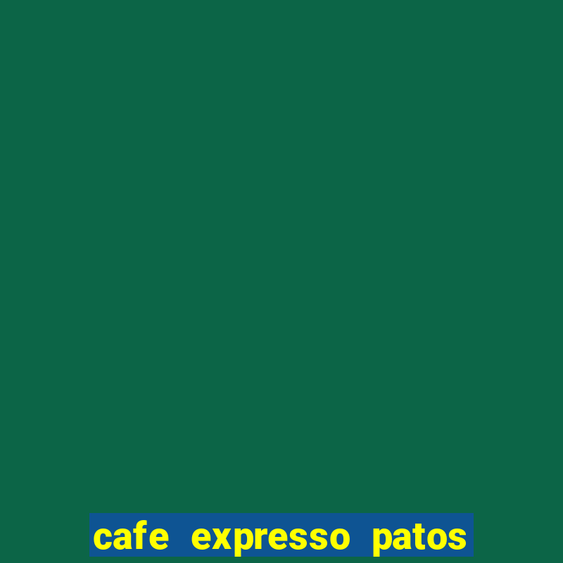 cafe expresso patos de minas