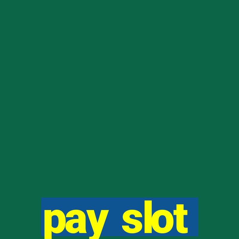 pay slot