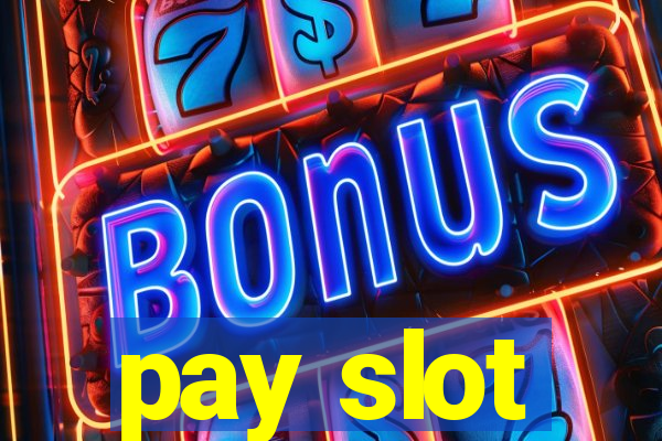 pay slot