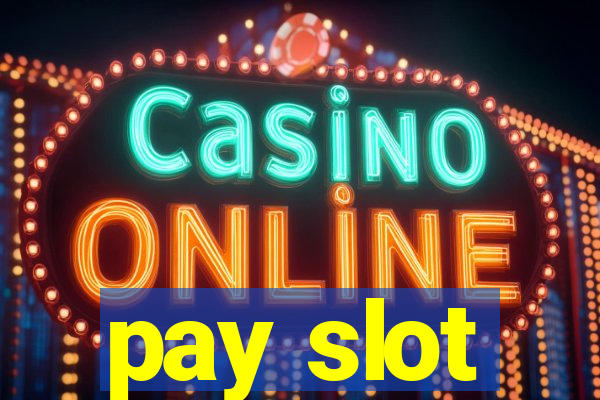 pay slot