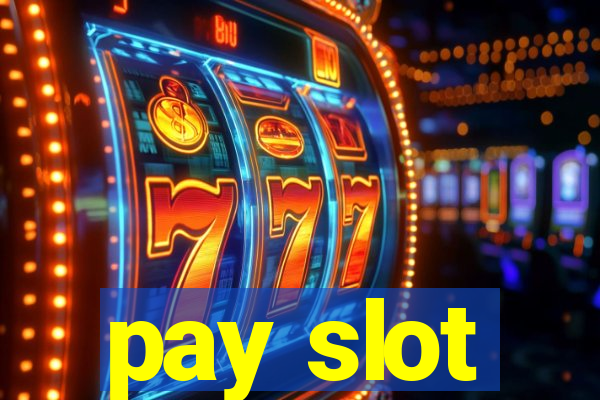 pay slot