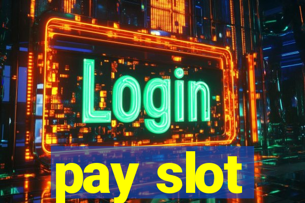 pay slot